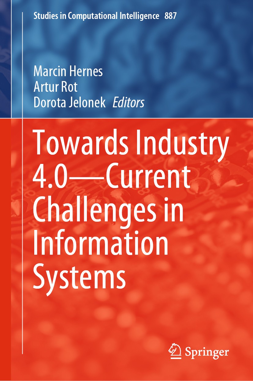 Titlebook: Towards Industry 4.0 — Current Challenges in Information Systems; Marcin Hernes,Artur Rot,Dorota Jelonek Book 2020 Springer Nature Switzer Titlebook: Towards Industry 4.0 — Current Challenges in Information Systems; Marcin Hernes,Artur Rot,Dorota Jelonek Book 2020 Springer Nature Switzer