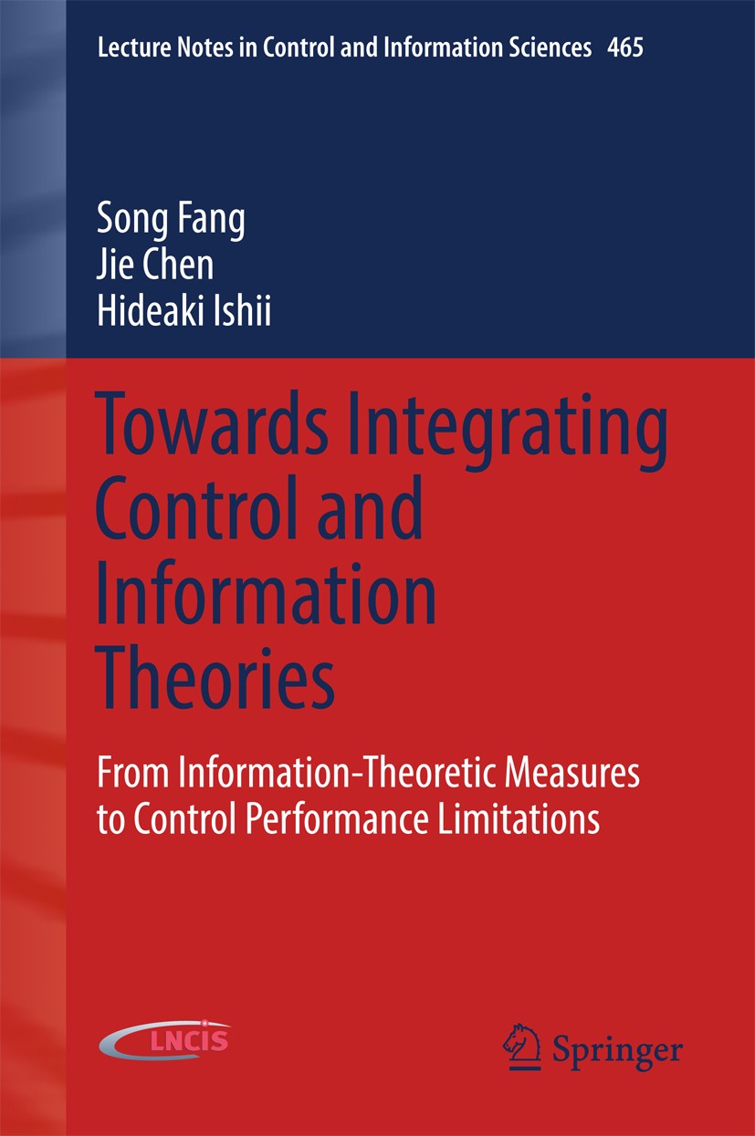 Titlebook: Towards Integrating Control and Information Theories; From Information-The Song Fang,Jie Chen,Hideaki Ishii Book 2017 Springer Internationa Titlebook: Towards Integrating Control and Information Theories; From Information-The Song Fang,Jie Chen,Hideaki Ishii Book 2017 Springer Internationa