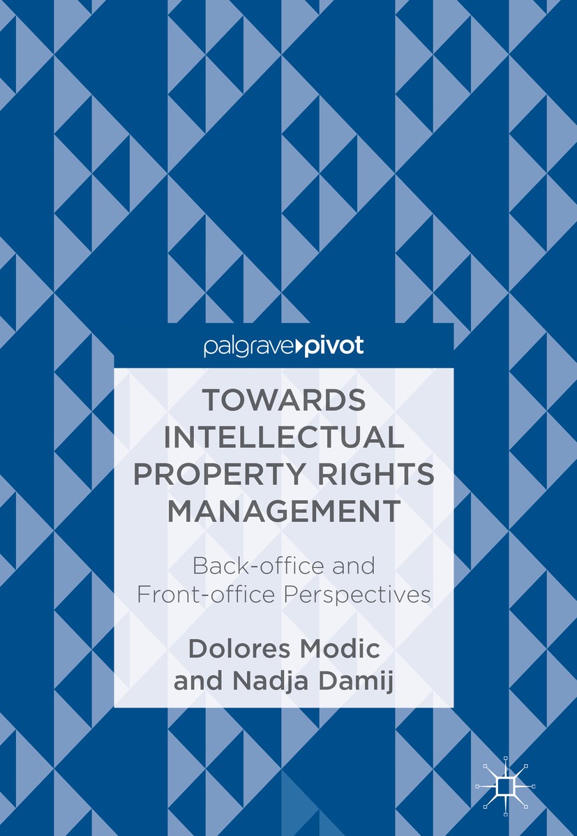 Titlebook: Towards Intellectual Property Rights Management; Back-office and Fron Dolores Modic,Nadja Damij Book 2018 The Editor(s) (if applicable) and Titlebook: Towards Intellectual Property Rights Management; Back-office and Fron Dolores Modic,Nadja Damij Book 2018 The Editor(s) (if applicable) and