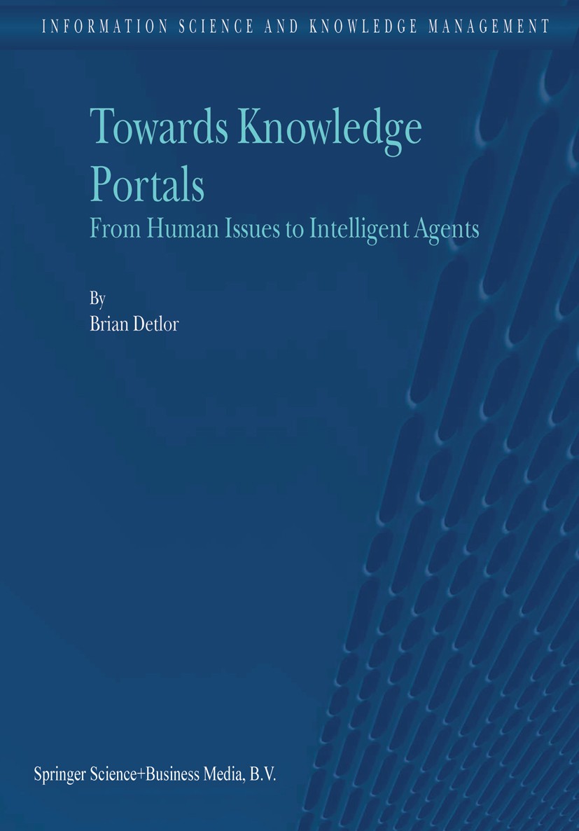 Titlebook: Towards Knowledge Portals; From Human Issues to Brian Detlor Book 2004 Springer Science+Business Media Dordrecht 2004 agents.architecture.c Titlebook: Towards Knowledge Portals; From Human Issues to Brian Detlor Book 2004 Springer Science+Business Media Dordrecht 2004 agents.architecture.c