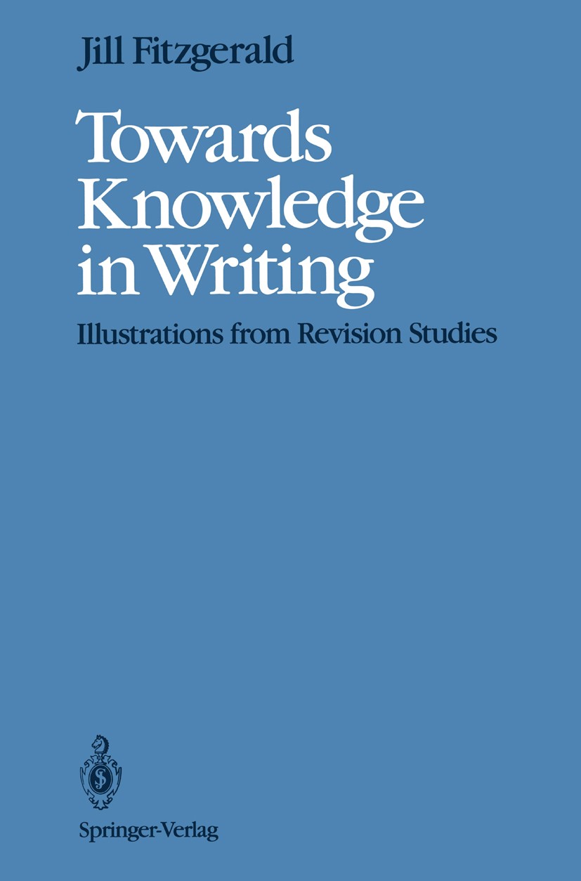 Titlebook: Towards Knowledge in Writing; Illustrations from R Jill Fitzgerald Book 1992 Springer-Verlag New York, Inc. 1992 knowledge.writing Titlebook: Towards Knowledge in Writing; Illustrations from R Jill Fitzgerald Book 1992 Springer-Verlag New York, Inc. 1992 knowledge.writing