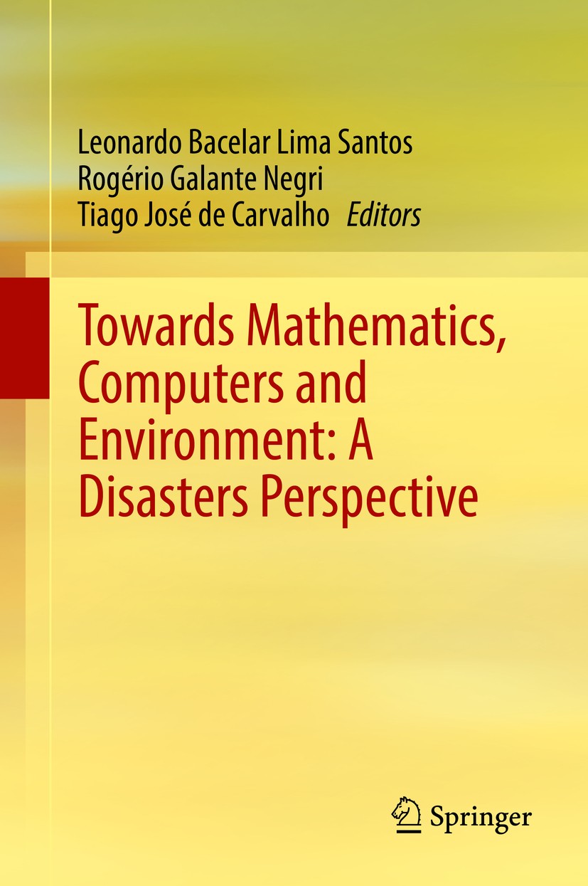 Titlebook: Towards Mathematics, Computers and Environment: A Disasters Perspective; Leonardo Bacelar Lima Santos,Rogério Galante Negri Book 2019 Spri Titlebook: Towards Mathematics, Computers and Environment: A Disasters Perspective; Leonardo Bacelar Lima Santos,Rogério Galante Negri Book 2019 Spri