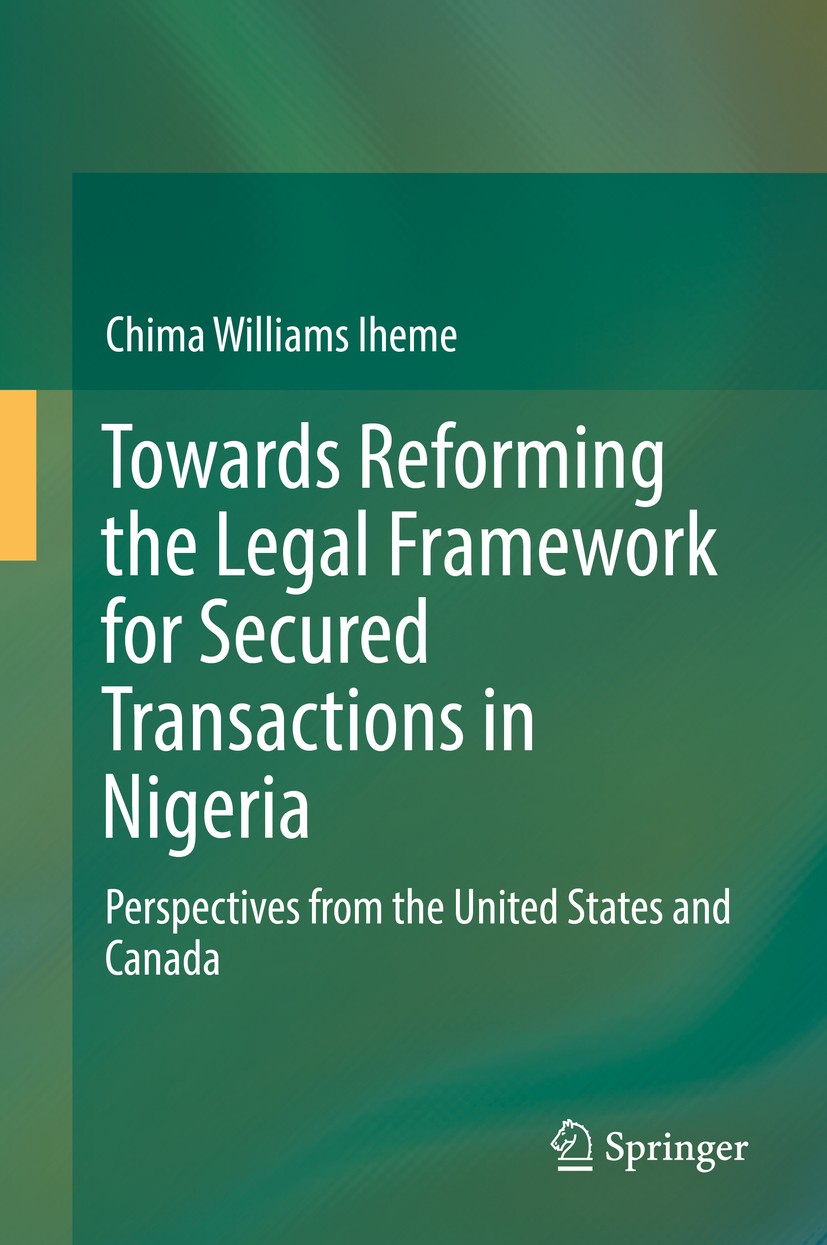 Titlebook: Towards Reforming the Legal Framework for Secured Transactions in Nigeria; Perspectives from th Chima Williams Iheme Book 2016 Springer Int Titlebook: Towards Reforming the Legal Framework for Secured Transactions in Nigeria; Perspectives from th Chima Williams Iheme Book 2016 Springer Int