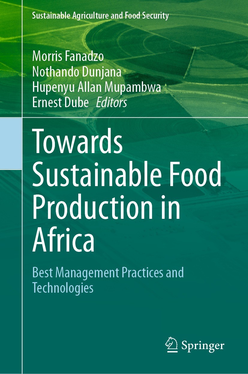 Titlebook: Towards Sustainable Food Production in Africa; Best Management Prac Morris Fanadzo,Nothando Dunjana,Ernest Dube Book 2023 The Editor(s) (if Titlebook: Towards Sustainable Food Production in Africa; Best Management Prac Morris Fanadzo,Nothando Dunjana,Ernest Dube Book 2023 The Editor(s) (if