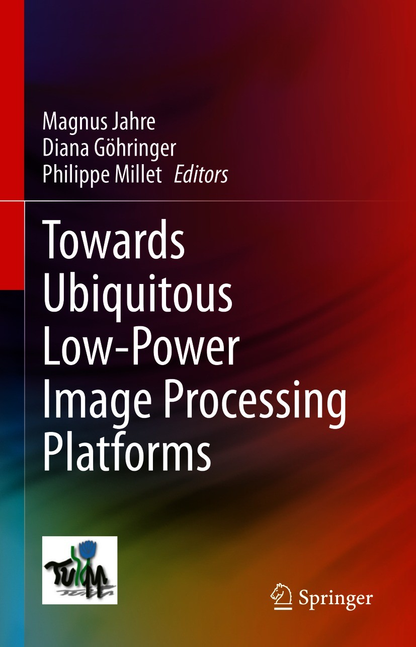 Titlebook: Towards Ubiquitous Low-power Image Processing Platforms; Magnus Jahre,Diana Göhringer,Philippe Millet Book 2021 Springer Nature Switzerlan Titlebook: Towards Ubiquitous Low-power Image Processing Platforms; Magnus Jahre,Diana Göhringer,Philippe Millet Book 2021 Springer Nature Switzerlan