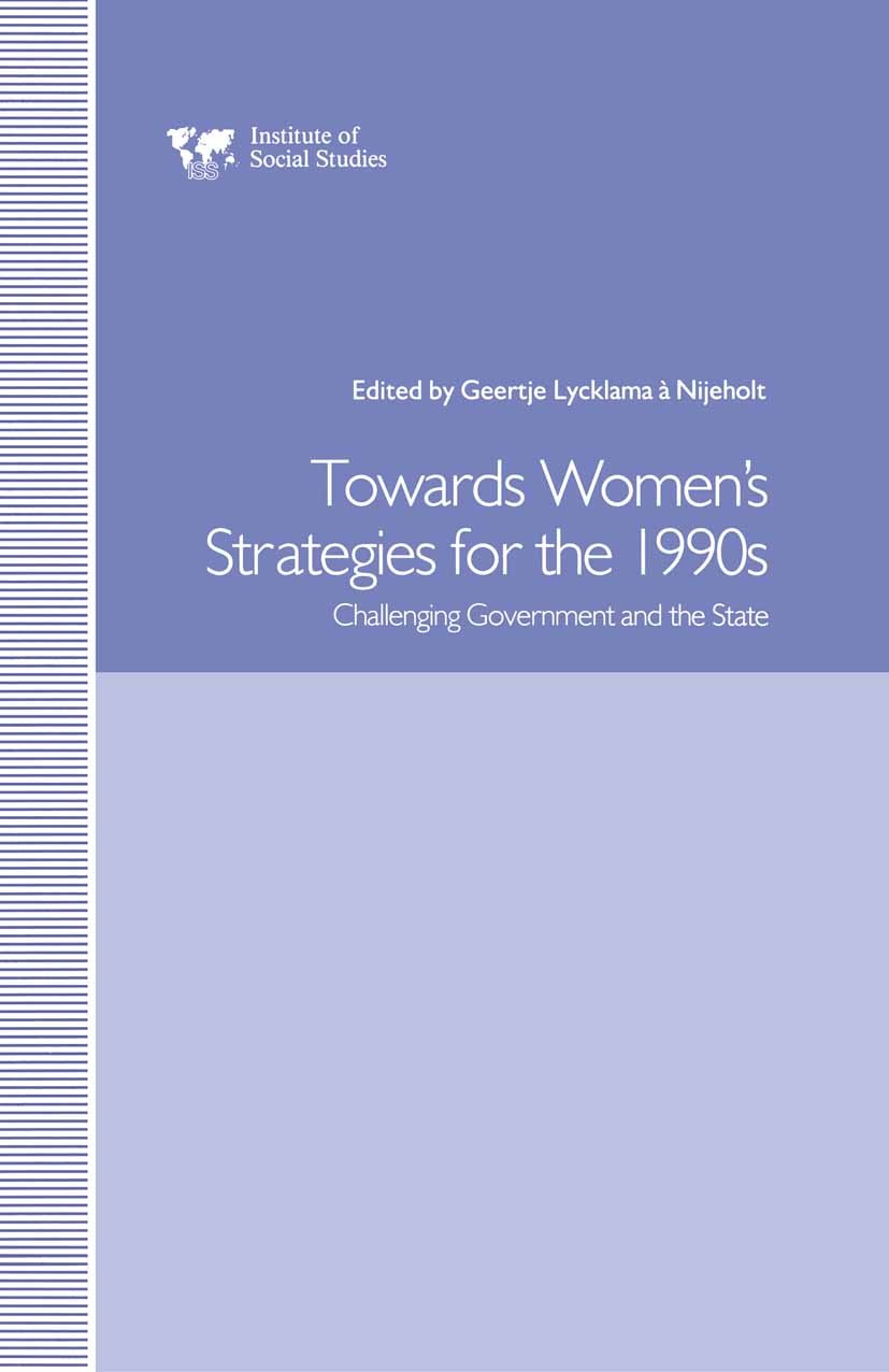 Titlebook: Towards Women’s Strategies in the 1990s; Challenging Governme Geertje Lycklama Nijeholt Book 1991 Palgrave Macmillan, a division of Macmill Titlebook: Towards Women’s Strategies in the 1990s; Challenging Governme Geertje Lycklama Nijeholt Book 1991 Palgrave Macmillan, a division of Macmill