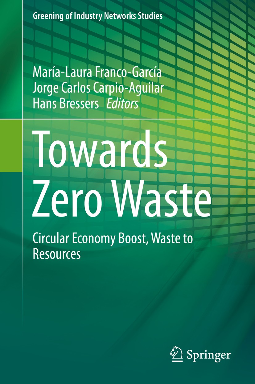 Titlebook: Towards Zero Waste; Circular Economy Boo María-Laura Franco-García,Jorge Carlos Carpio-Agui Book 2019 Springer Nature Switzerland AG 2019 Z Titlebook: Towards Zero Waste; Circular Economy Boo María-Laura Franco-García,Jorge Carlos Carpio-Agui Book 2019 Springer Nature Switzerland AG 2019 Z