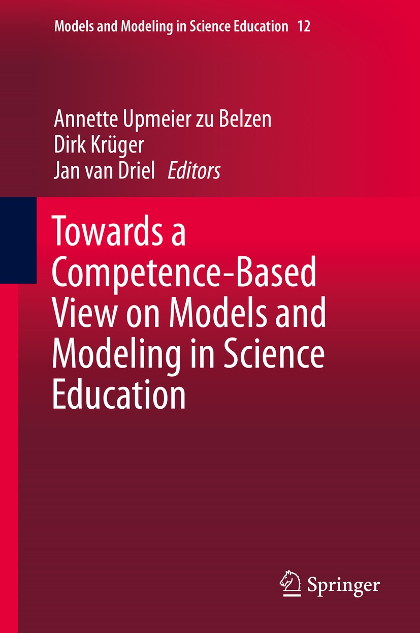 Titlebook: Towards a Competence-Based View on Models and Modeling in Science Education; Annette Upmeier zu Belzen,Dirk Krüger,Jan van Drie Book 2019 Titlebook: Towards a Competence-Based View on Models and Modeling in Science Education; Annette Upmeier zu Belzen,Dirk Krüger,Jan van Drie Book 2019