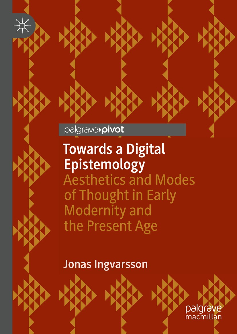 Titlebook: Towards a Digital Epistemology; Aesthetics and Modes Jonas Ingvarsson Book Dec 20201st edition The Author(s), under exclusive license to Sp Titlebook: Towards a Digital Epistemology; Aesthetics and Modes Jonas Ingvarsson Book Dec 20201st edition The Author(s), under exclusive license to Sp