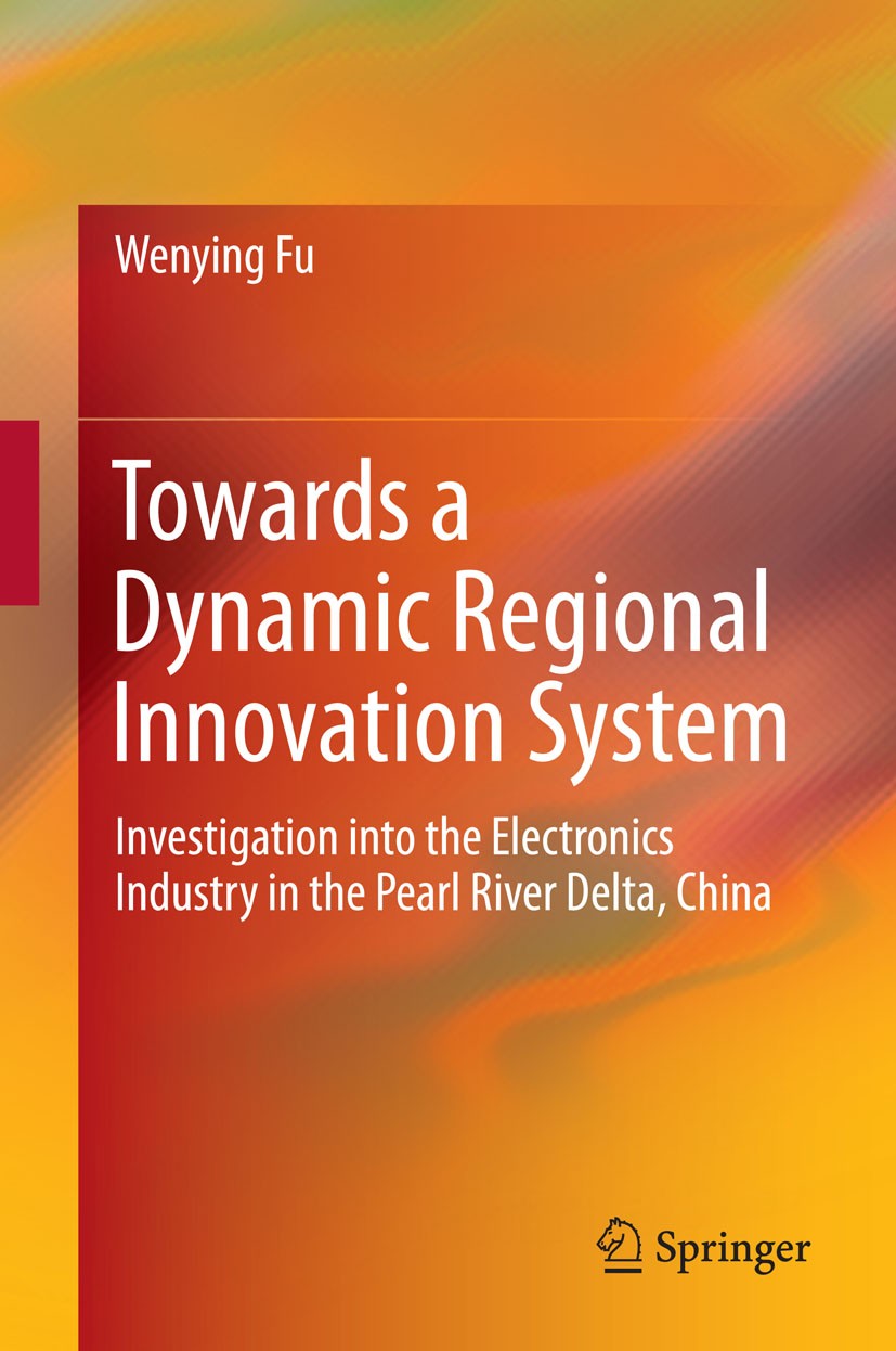 Titlebook: Towards a Dynamic Regional Innovation System; Investigation into t Wenying Fu Book 2015 Springer-Verlag Berlin Heidelberg 2015 Clusters and Titlebook: Towards a Dynamic Regional Innovation System; Investigation into t Wenying Fu Book 2015 Springer-Verlag Berlin Heidelberg 2015 Clusters and