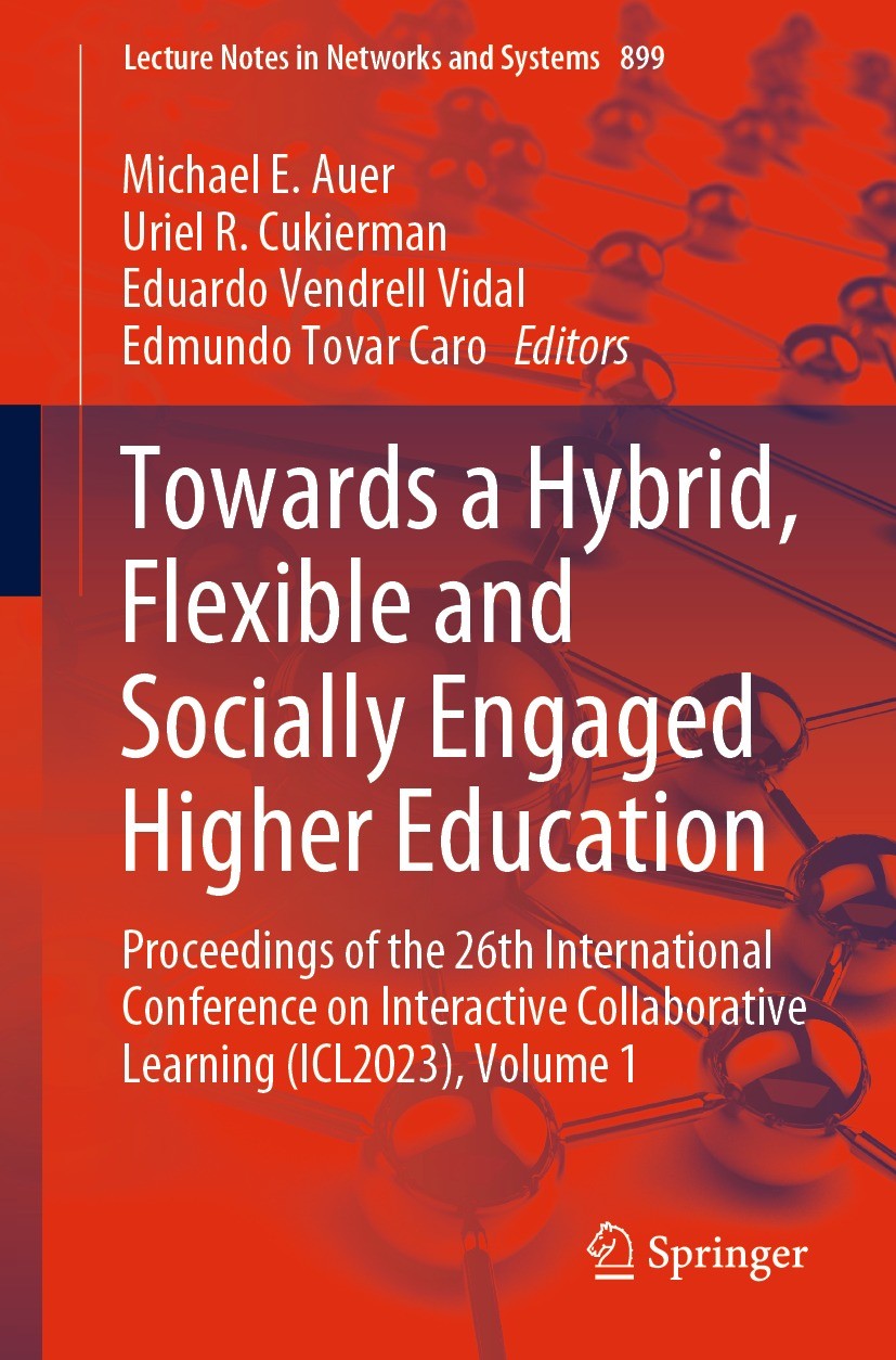 Titlebook: Towards a Hybrid, Flexible and Socially Engaged Higher Education; Proceedings of the 2 Michael E. Auer,Uriel R. Cukierman,Edmundo Tovar C C Titlebook: Towards a Hybrid, Flexible and Socially Engaged Higher Education; Proceedings of the 2 Michael E. Auer,Uriel R. Cukierman,Edmundo Tovar C C