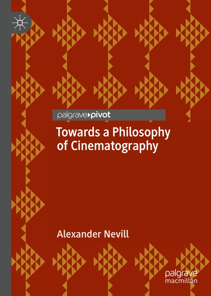 Titlebook: Towards a Philosophy of Cinematography; Alexander Nevill Book 2021 The Author(s), under exclusive license to Springer Nature Switzerland A Titlebook: Towards a Philosophy of Cinematography; Alexander Nevill Book 2021 The Author(s), under exclusive license to Springer Nature Switzerland A