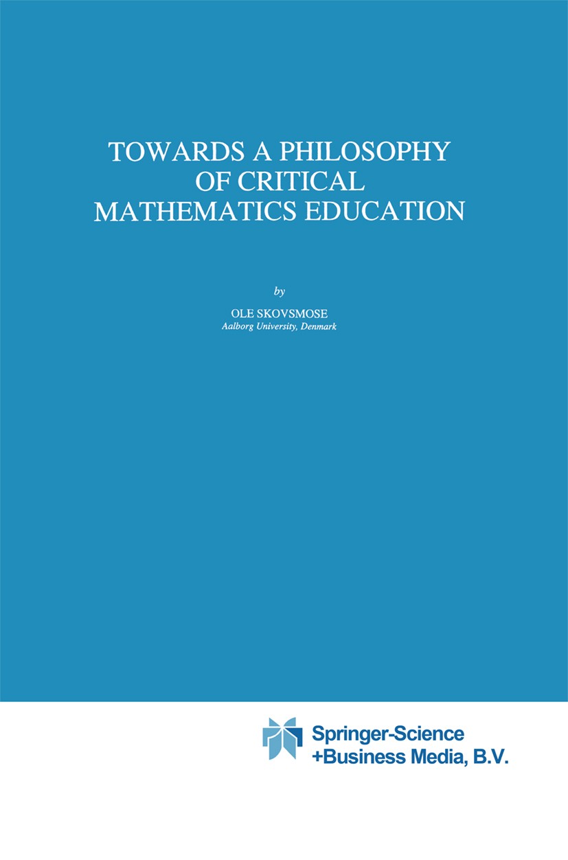 Titlebook: Towards a Philosophy of Critical Mathematics Education; Ole Skovsmose Book 1994 Springer Science+Business Media Dordrecht 1994 education.e Titlebook: Towards a Philosophy of Critical Mathematics Education; Ole Skovsmose Book 1994 Springer Science+Business Media Dordrecht 1994 education.e