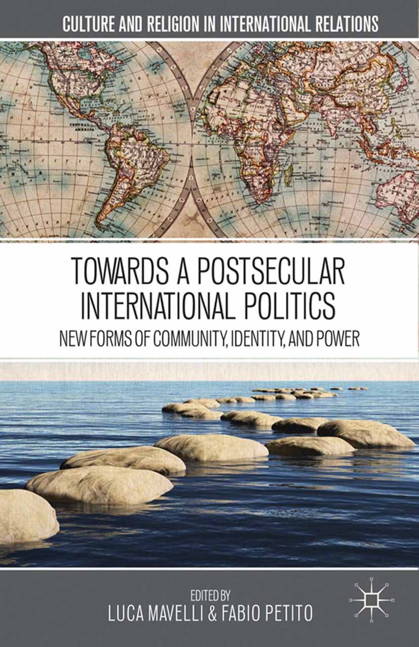Titlebook: Towards a Postsecular International Politics; New Forms of Communi Luca Mavelli,Fabio Petito Book 2014 Luca Mavelli and Fabio Petito 2014 E Titlebook: Towards a Postsecular International Politics; New Forms of Communi Luca Mavelli,Fabio Petito Book 2014 Luca Mavelli and Fabio Petito 2014 E