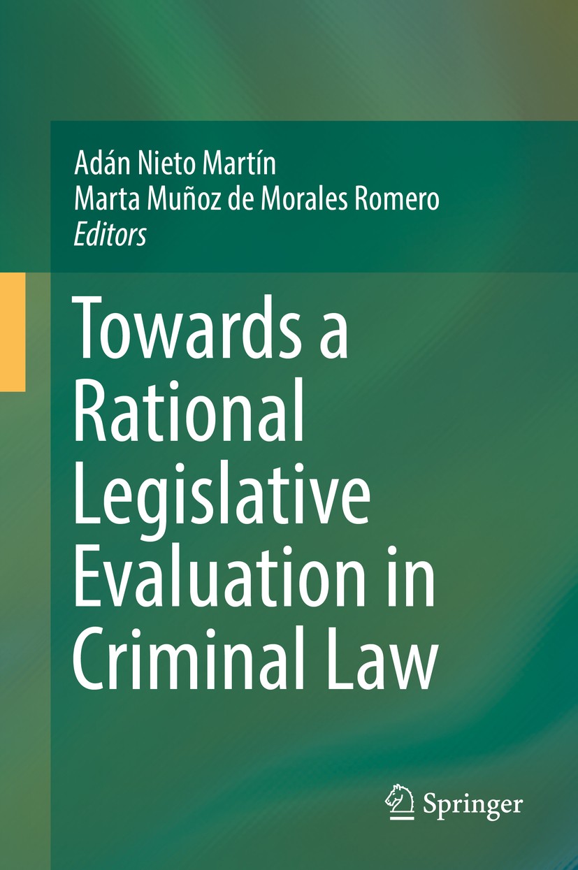 Titlebook: Towards a Rational Legislative Evaluation in Criminal Law; Adán Nieto Martín,Marta Muñoz de Morales Romero Book 2016 Springer Internationa Titlebook: Towards a Rational Legislative Evaluation in Criminal Law; Adán Nieto Martín,Marta Muñoz de Morales Romero Book 2016 Springer Internationa