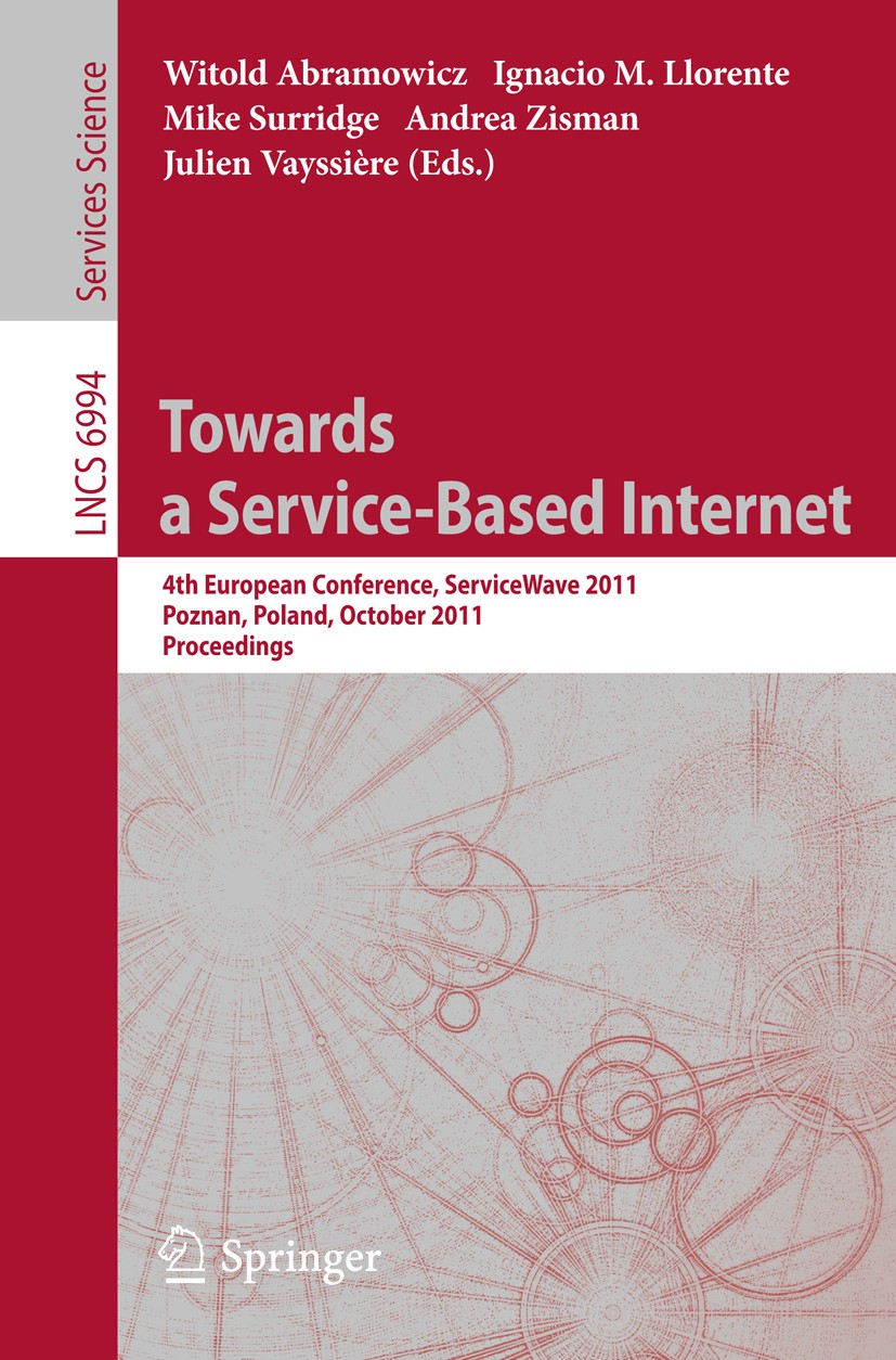 Titlebook: Towards a Service-Based Internet; 4th European Confere Witold Abramowicz,Ignacio M. Llorente,Julien Vayss Conference proceedings 2011 Sprin Titlebook: Towards a Service-Based Internet; 4th European Confere Witold Abramowicz,Ignacio M. Llorente,Julien Vayss Conference proceedings 2011 Sprin