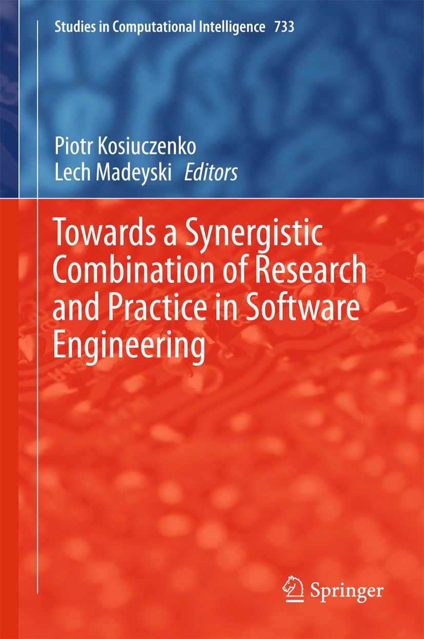 Titlebook: Towards a Synergistic Combination of Research and Practice in Software Engineering; Piotr Kosiuczenko,Lech Madeyski Book 2018 Springer Int Titlebook: Towards a Synergistic Combination of Research and Practice in Software Engineering; Piotr Kosiuczenko,Lech Madeyski Book 2018 Springer Int