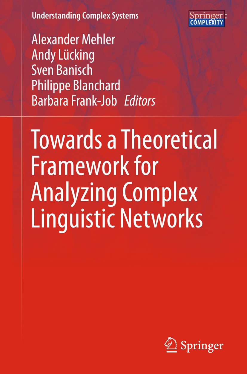 Titlebook: Towards a Theoretical Framework for Analyzing Complex Linguistic Networks; Alexander Mehler,Andy Lücking,Barbara Job Book 2016 Springer-Ve Titlebook: Towards a Theoretical Framework for Analyzing Complex Linguistic Networks; Alexander Mehler,Andy Lücking,Barbara Job Book 2016 Springer-Ve