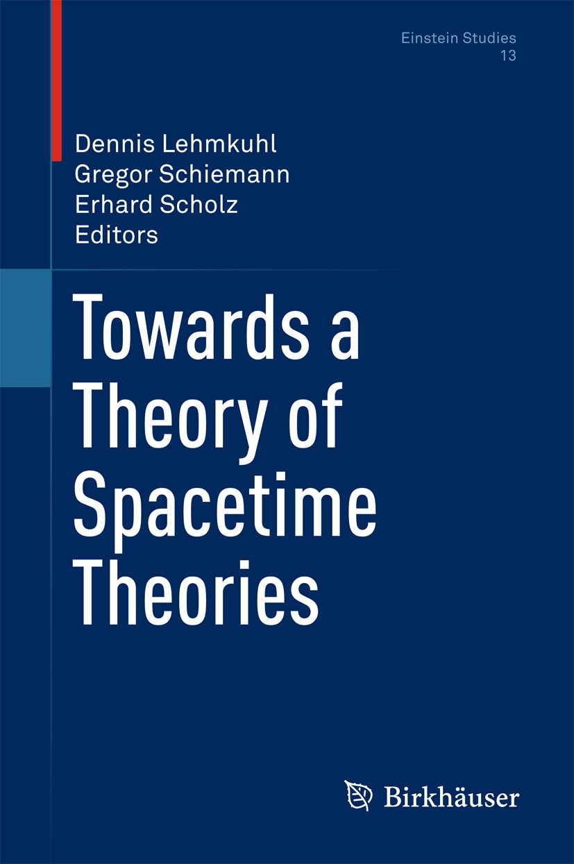 Titlebook: Towards a Theory of Spacetime Theories; Dennis Lehmkuhl,Gregor Schiemann,Erhard Scholz Book 2017 Springer Science+Business Media, LLC 2017 Titlebook: Towards a Theory of Spacetime Theories; Dennis Lehmkuhl,Gregor Schiemann,Erhard Scholz Book 2017 Springer Science+Business Media, LLC 2017