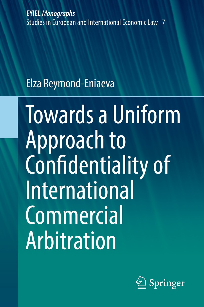 Titlebook: Towards a Uniform Approach to Confidentiality of International Commercial Arbitration; Elza Reymond-Eniaeva Book 2019 Springer Nature Swit Titlebook: Towards a Uniform Approach to Confidentiality of International Commercial Arbitration; Elza Reymond-Eniaeva Book 2019 Springer Nature Swit