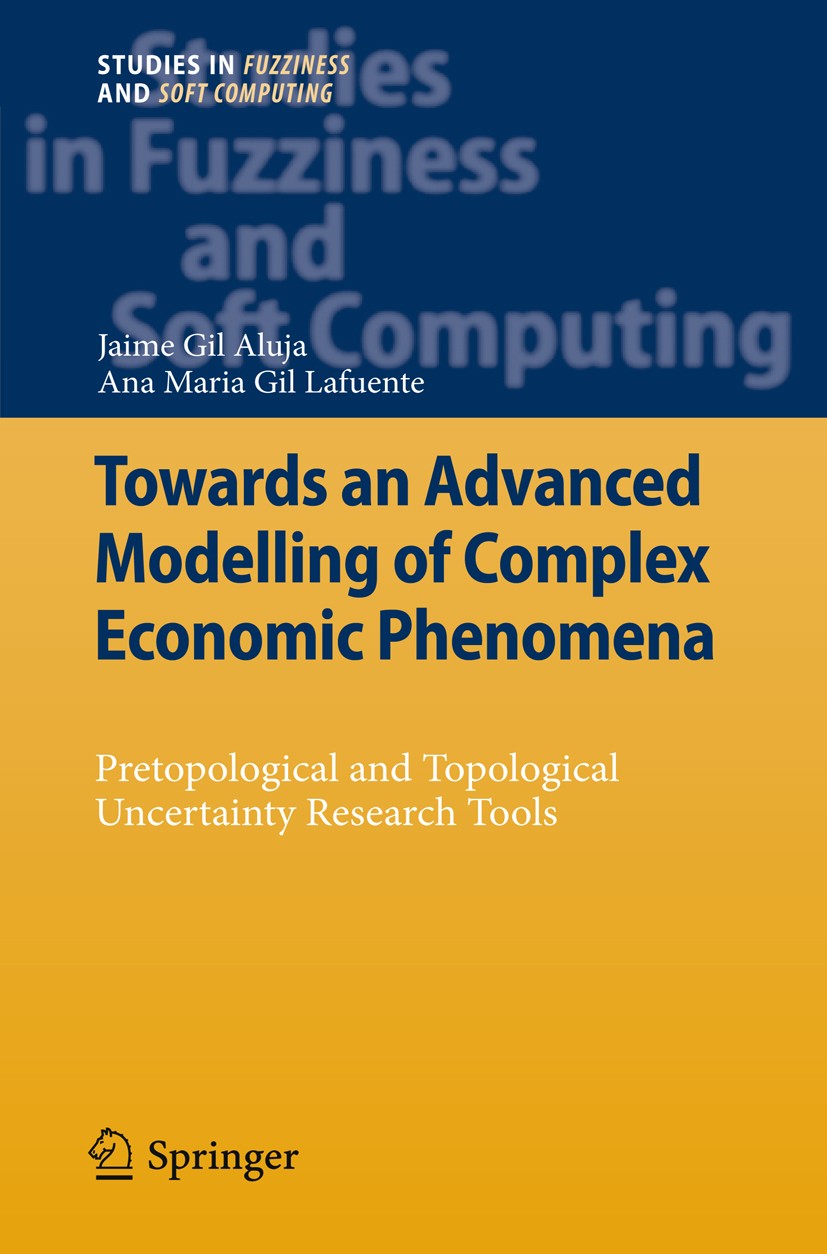 Titlebook: Towards an Advanced Modelling of Complex Economic Phenomena; Pretopological and T Jaime Gil Aluja,Ana Maria Gil Lafuente Book 2012 Springer Titlebook: Towards an Advanced Modelling of Complex Economic Phenomena; Pretopological and T Jaime Gil Aluja,Ana Maria Gil Lafuente Book 2012 Springer