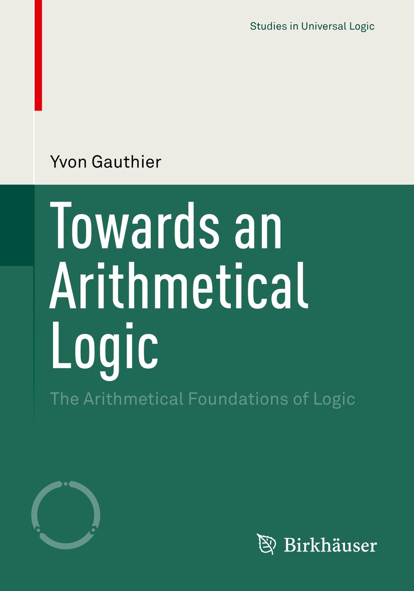 Titlebook: Towards an Arithmetical Logic; The Arithmetical Fou Yvon Gauthier Book 2015 Springer International Publishing Switzerland 2015 Fermat’s inf Titlebook: Towards an Arithmetical Logic; The Arithmetical Fou Yvon Gauthier Book 2015 Springer International Publishing Switzerland 2015 Fermat’s inf