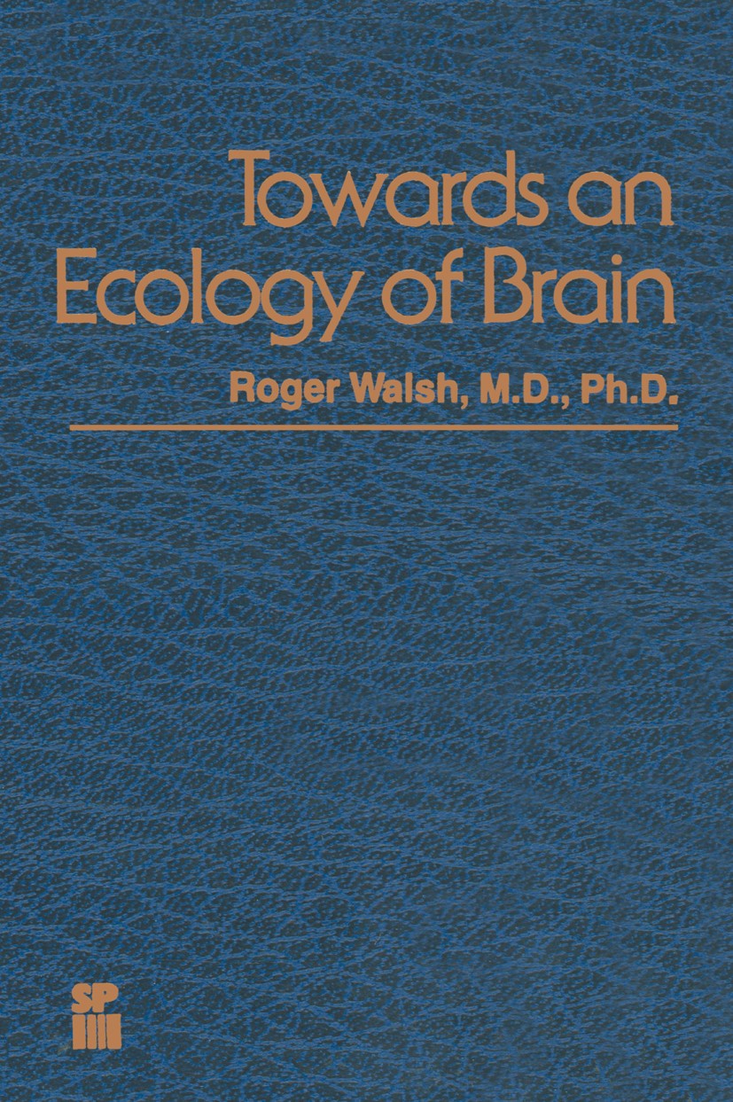 Titlebook: Towards an Ecology of Brain; Roger Walsh Book 1981 Spectrum Publications, Inc. 1981 brain.ecology Titlebook: Towards an Ecology of Brain; Roger Walsh Book 1981 Spectrum Publications, Inc. 1981 brain.ecology