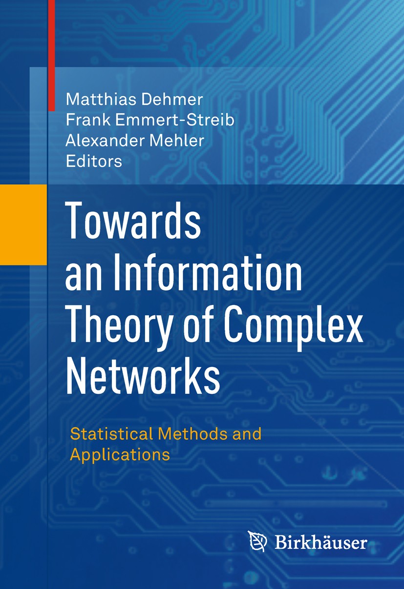 Titlebook: Towards an Information Theory of Complex Networks; Statistical Methods Matthias Dehmer,Frank Emmert-Streib,Alexander Mehl Book 2011 Spring Titlebook: Towards an Information Theory of Complex Networks; Statistical Methods Matthias Dehmer,Frank Emmert-Streib,Alexander Mehl Book 2011 Spring
