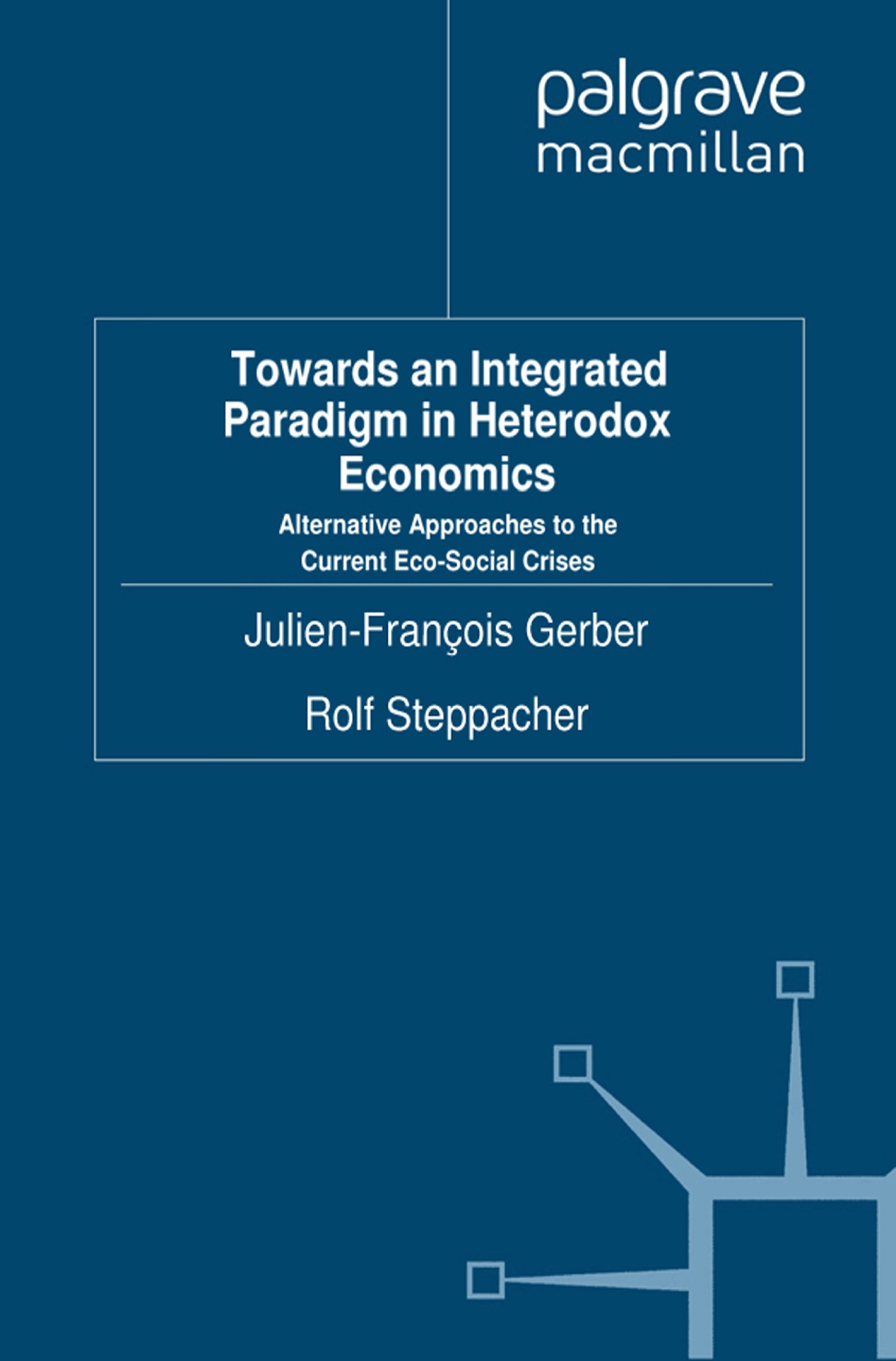 Titlebook: Towards an Integrated Paradigm in Heterodox Economics; Alternative Approach Julien-François Gerber,Rolf Steppacher Book 2012 Palgrave Macmi Titlebook: Towards an Integrated Paradigm in Heterodox Economics; Alternative Approach Julien-François Gerber,Rolf Steppacher Book 2012 Palgrave Macmi