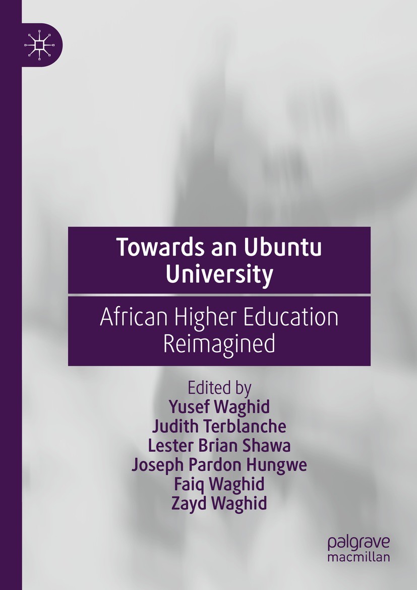Titlebook: Towards an Ubuntu University; African Higher Educa Yusef Waghid,Judith Terblanche,Zayd Waghid Book 2023 The Editor(s) (if applicable) and T Titlebook: Towards an Ubuntu University; African Higher Educa Yusef Waghid,Judith Terblanche,Zayd Waghid Book 2023 The Editor(s) (if applicable) and T