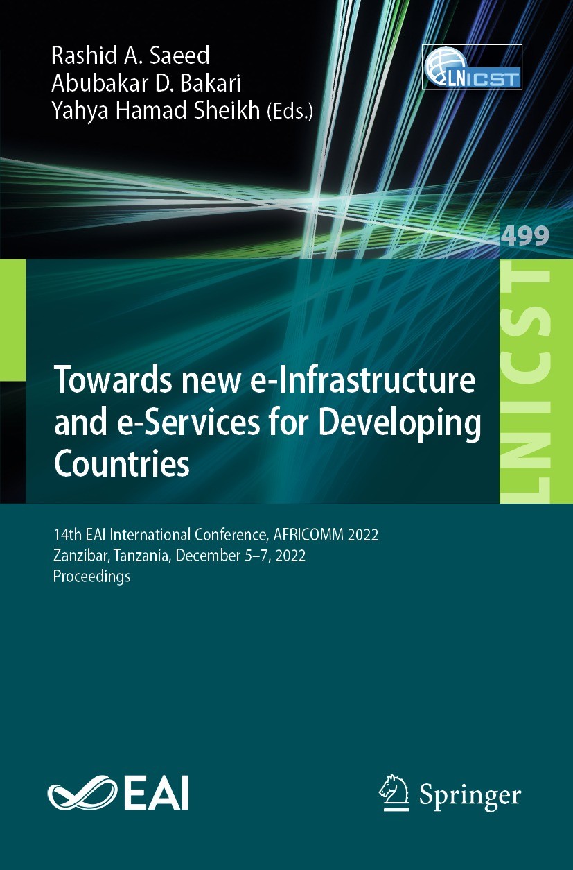 Titlebook: Towards new e-Infrastructure and e-Services for Developing Countries; 14th EAI Internation Rashid A. Saeed,Abubakar D. Bakari,Yahya Hamad S Titlebook: Towards new e-Infrastructure and e-Services for Developing Countries; 14th EAI Internation Rashid A. Saeed,Abubakar D. Bakari,Yahya Hamad S