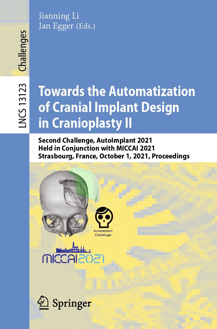 Titlebook: Towards the Automatization of Cranial Implant Design in Cranioplasty II; Second Challenge, Au Jianning Li,Jan Egger Conference proceedings Titlebook: Towards the Automatization of Cranial Implant Design in Cranioplasty II; Second Challenge, Au Jianning Li,Jan Egger Conference proceedings