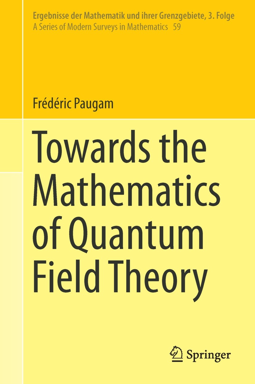 Titlebook: Towards the Mathematics of Quantum Field Theory; Frédéric Paugam Book 2014 Springer International Publishing Switzerland 2014 81-02, 81T70 Titlebook: Towards the Mathematics of Quantum Field Theory; Frédéric Paugam Book 2014 Springer International Publishing Switzerland 2014 81-02, 81T70