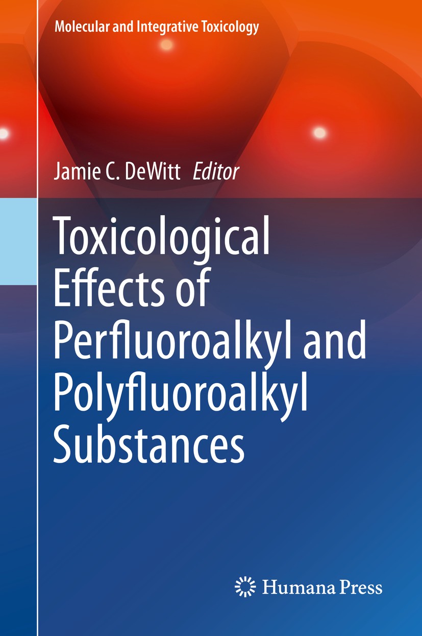 Titlebook: Toxicological Effects of Perfluoroalkyl and Polyfluoroalkyl Substances; Jamie C. DeWitt Book 2015 The Editor(s) (if applicable) and The Au Titlebook: Toxicological Effects of Perfluoroalkyl and Polyfluoroalkyl Substances; Jamie C. DeWitt Book 2015 The Editor(s) (if applicable) and The Au