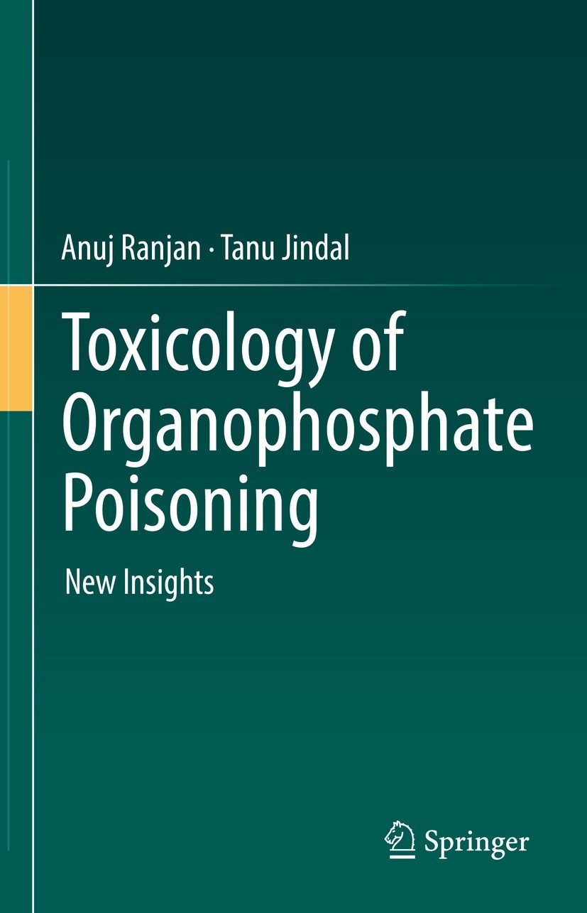 Titlebook: Toxicology of Organophosphate Poisoning; New Insights Anuj Ranjan,Tanu Jindal Book 2022 The Editor(s) (if applicable) and The Author(s), un Titlebook: Toxicology of Organophosphate Poisoning; New Insights Anuj Ranjan,Tanu Jindal Book 2022 The Editor(s) (if applicable) and The Author(s), un