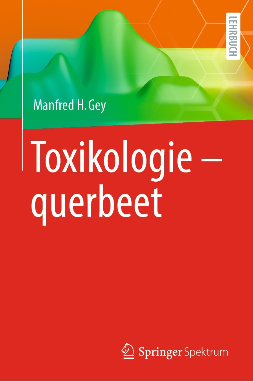 Titlebook: Toxikologie - querbeet; Manfred H. Gey Textbook 2023 Der/die Herausgeber bzw. der/die Autor(en), exklusiv lizenziert an Springer-Verlag Gm Titlebook: Toxikologie - querbeet; Manfred H. Gey Textbook 2023 Der/die Herausgeber bzw. der/die Autor(en), exklusiv lizenziert an Springer-Verlag Gm