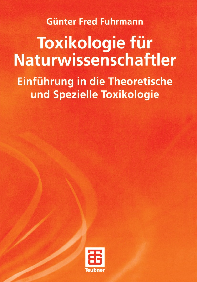 Titlebook: Toxikologie für Naturwissenschaftler; Einführung in die Th Günter Fred Fuhrmann Textbook 2006 Vieweg+Teubner Verlag | Springer Fachmedien W Titlebook: Toxikologie für Naturwissenschaftler; Einführung in die Th Günter Fred Fuhrmann Textbook 2006 Vieweg+Teubner Verlag | Springer Fachmedien W