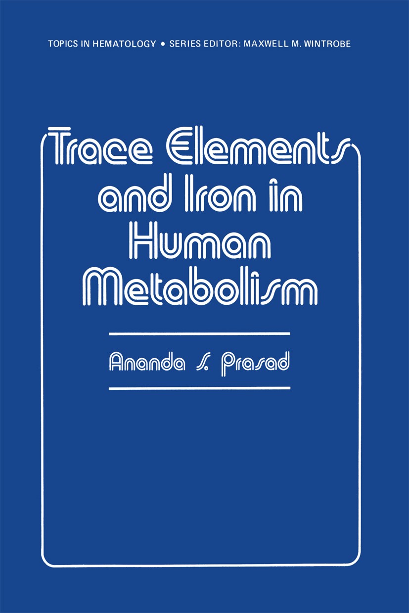 Titlebook: Trace Elements and Iron in Human Metabolism; Ananda Shiva Prasad Book 1978 Springer Science+Business Media New York 1978 health.metabolism Titlebook: Trace Elements and Iron in Human Metabolism; Ananda Shiva Prasad Book 1978 Springer Science+Business Media New York 1978 health.metabolism
