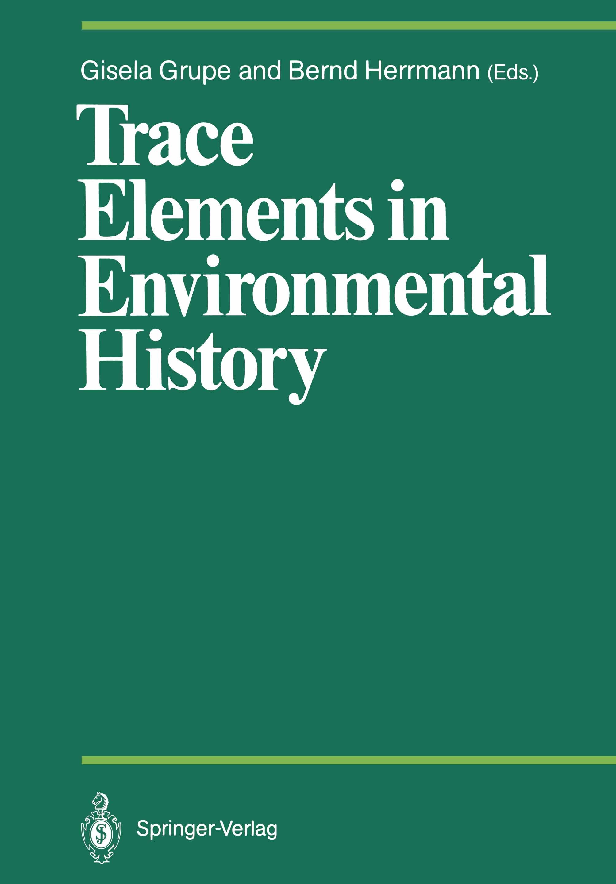 Titlebook: Trace Elements in Environmental History; Proceedings of the S Gisela Grupe,Bernd Herrmann Conference proceedings 1988 Springer-Verlag Berli Titlebook: Trace Elements in Environmental History; Proceedings of the S Gisela Grupe,Bernd Herrmann Conference proceedings 1988 Springer-Verlag Berli