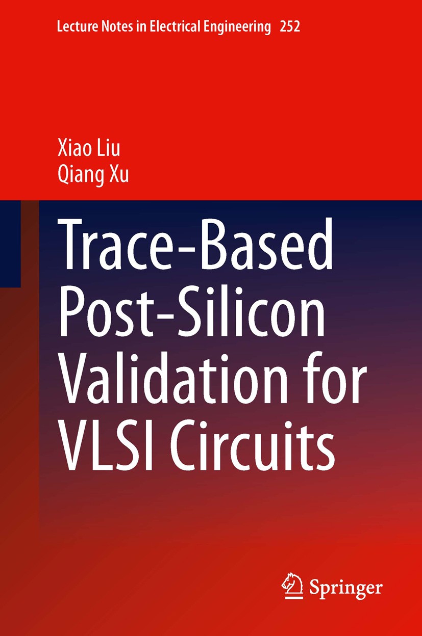 Titlebook: Trace-Based Post-Silicon Validation for VLSI Circuits; Xiao Liu,Qiang Xu Book 2014 Springer International Publishing Switzerland 2014 Corr Titlebook: Trace-Based Post-Silicon Validation for VLSI Circuits; Xiao Liu,Qiang Xu Book 2014 Springer International Publishing Switzerland 2014 Corr