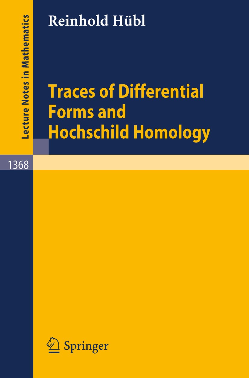 Titlebook: Traces of Differential Forms and Hochschild Homology; Reinhold Hübl Book 1989 Springer-Verlag Berlin Heidelberg 1989 K-theory.algebraic ge Titlebook: Traces of Differential Forms and Hochschild Homology; Reinhold Hübl Book 1989 Springer-Verlag Berlin Heidelberg 1989 K-theory.algebraic ge