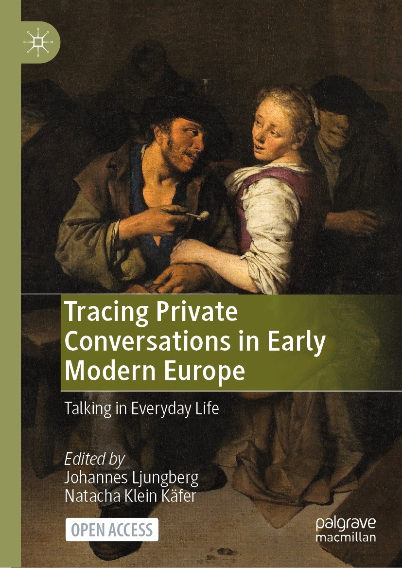 Titlebook: Tracing Private Conversations in Early Modern Europe; Talking in Everyday Johannes Ljungberg,Natacha Klein Käfer Book‘‘‘‘‘‘‘‘ 2024 The Edi Titlebook: Tracing Private Conversations in Early Modern Europe; Talking in Everyday Johannes Ljungberg,Natacha Klein Käfer Book‘‘‘‘‘‘‘‘ 2024 The Edi