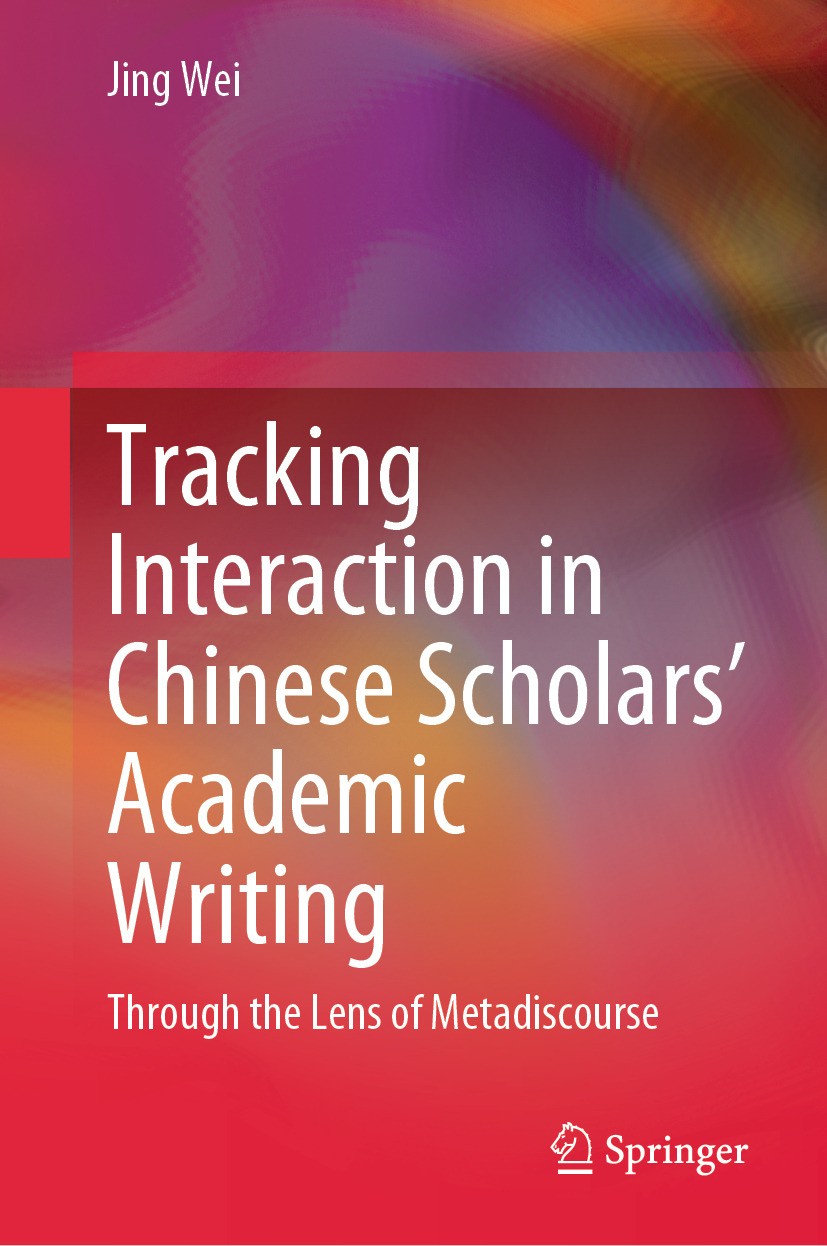 Titlebook: Tracking Interaction in Chinese Scholars’ Academic Writing; Through the Lens of Jing Wei Book 2024 The Editor(s) (if applicable) and The A Titlebook: Tracking Interaction in Chinese Scholars’ Academic Writing; Through the Lens of Jing Wei Book 2024 The Editor(s) (if applicable) and The A