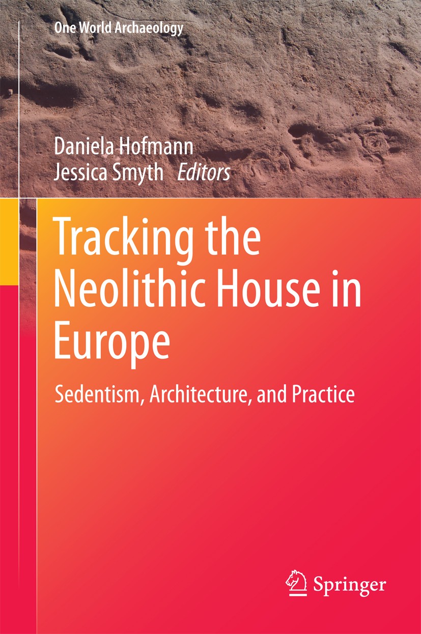 Titlebook: Tracking the Neolithic House in Europe; Sedentism, Architect Daniela Hofmann,Jessica Smyth Textbook 2013 Springer Science+Business Media Ne Titlebook: Tracking the Neolithic House in Europe; Sedentism, Architect Daniela Hofmann,Jessica Smyth Textbook 2013 Springer Science+Business Media Ne