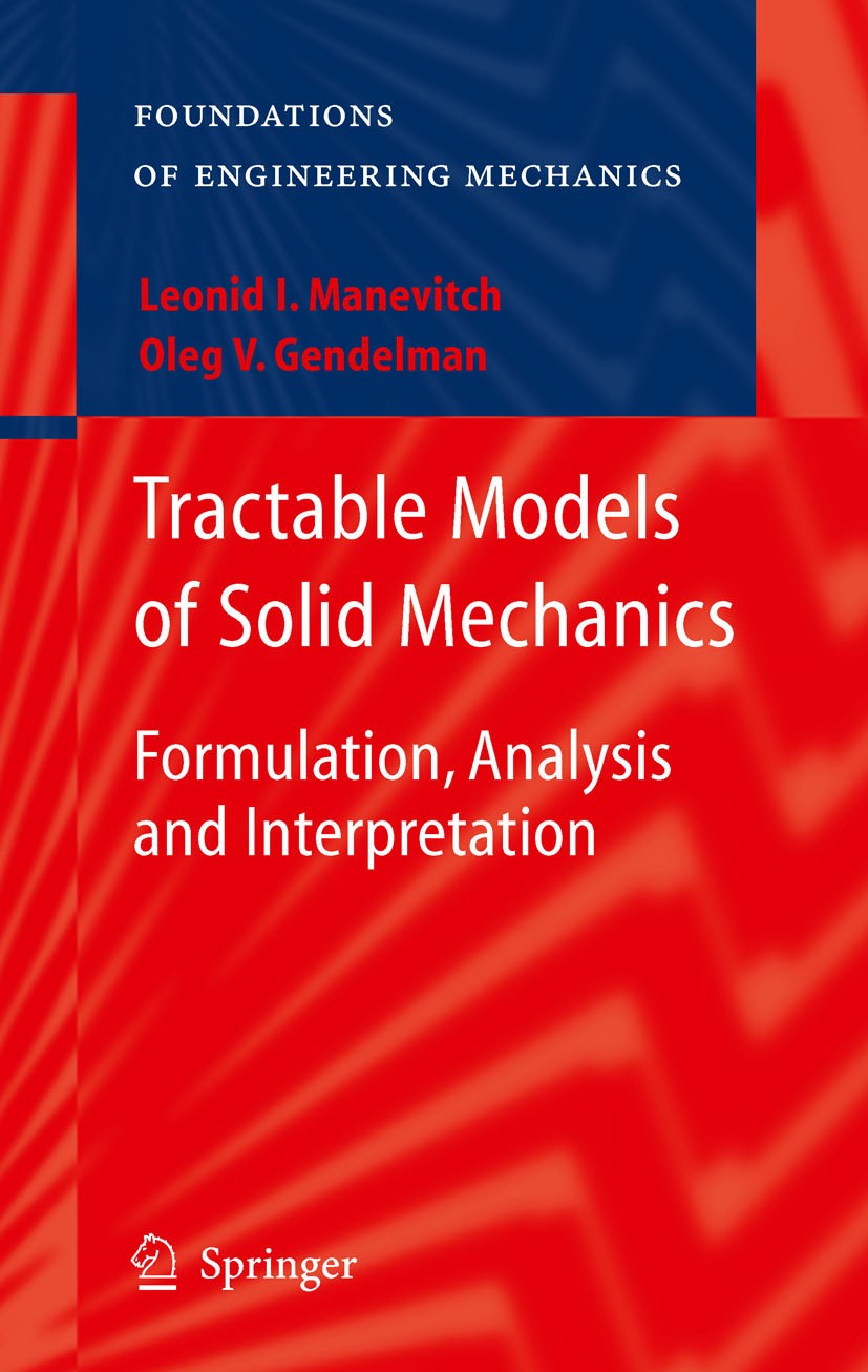Titlebook: Tractable Models of Solid Mechanics; Formulation, Analysi Leonid I. Manevitch,Oleg V. Gendelman Book 2011 Springer-Verlag Berlin Heidelberg Titlebook: Tractable Models of Solid Mechanics; Formulation, Analysi Leonid I. Manevitch,Oleg V. Gendelman Book 2011 Springer-Verlag Berlin Heidelberg