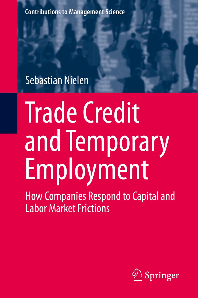 Titlebook: Trade Credit and Temporary Employment; How Companies Respon Sebastian Nielen Book 2016 Springer International Publishing Switzerland 2016 T Titlebook: Trade Credit and Temporary Employment; How Companies Respon Sebastian Nielen Book 2016 Springer International Publishing Switzerland 2016 T