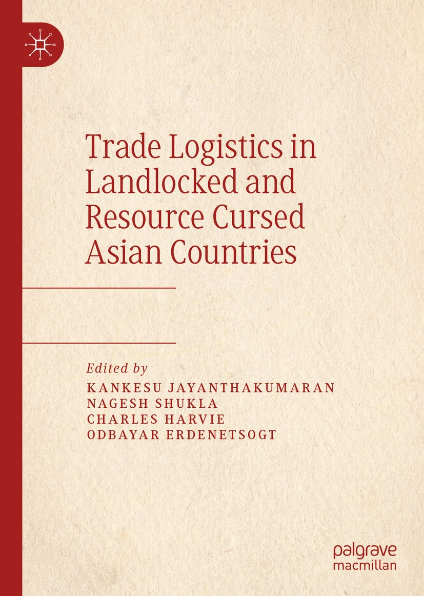 Titlebook: Trade Logistics in Landlocked and Resource Cursed Asian Countries; Kankesu Jayanthakumaran,Nagesh Shukla,Odbayar Erde Book 2019 The Editor Titlebook: Trade Logistics in Landlocked and Resource Cursed Asian Countries; Kankesu Jayanthakumaran,Nagesh Shukla,Odbayar Erde Book 2019 The Editor