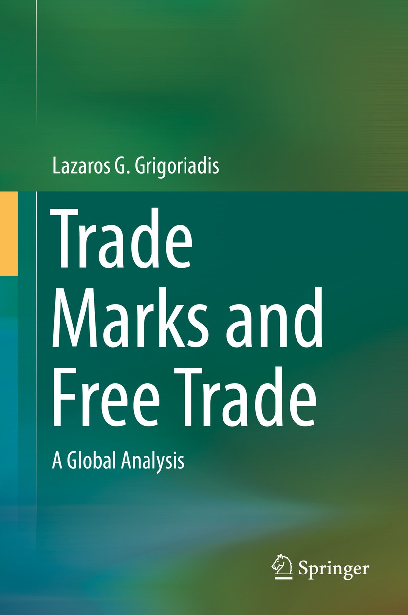 Titlebook: Trade Marks and Free Trade; A Global Analysis Lazaros G. Grigoriadis Book 2014 Springer International Publishing Switzerland 2014 Competiti Titlebook: Trade Marks and Free Trade; A Global Analysis Lazaros G. Grigoriadis Book 2014 Springer International Publishing Switzerland 2014 Competiti