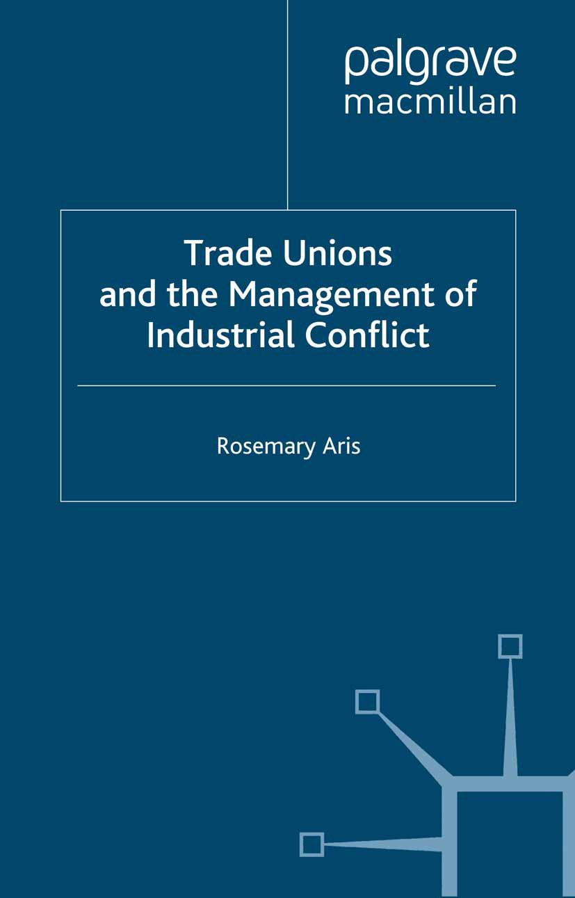 Titlebook: Trade Unions and the Management of Industrial Conflict; Rosemary Aris Book 1998 Palgrave Macmillan, a division of Macmillan Publishers Lim Titlebook: Trade Unions and the Management of Industrial Conflict; Rosemary Aris Book 1998 Palgrave Macmillan, a division of Macmillan Publishers Lim