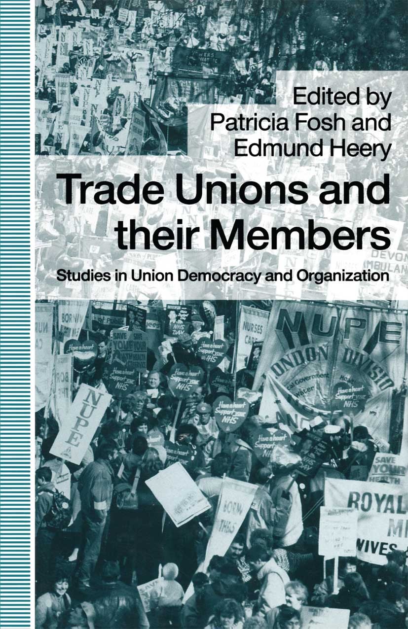 Titlebook: Trade Unions and their Members; Studies in Union Dem Patricia Fosh (Lecturer in Industrial Relations),E Book 1990 British Sociological Asso Titlebook: Trade Unions and their Members; Studies in Union Dem Patricia Fosh (Lecturer in Industrial Relations),E Book 1990 British Sociological Asso